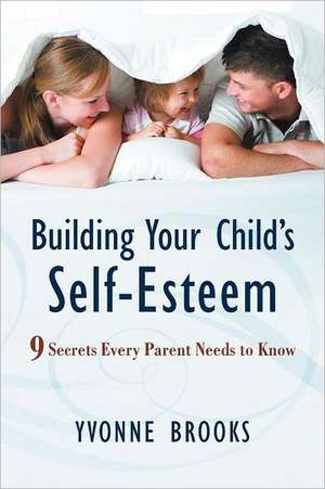 Building Your Child's Self-Esteem de Yvonne Brooks