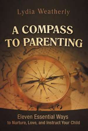 A Compass to Parenting de Lydia Weatherly