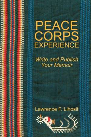 Peace Corps Experience de Lawrence F. Lihosit