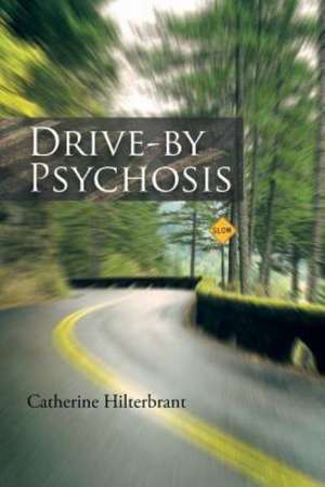 Drive-By Psychosis de Catherine Hilterbrant