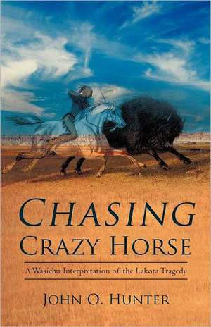 Chasing Crazy Horse de John O. Hunter