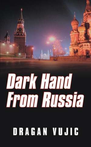 Dark Hand from Russia de Dragan Vujic