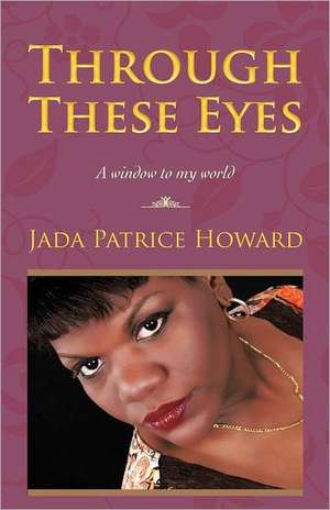 Through These Eyes de Jada Patrice Howard