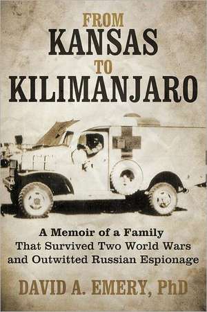 From Kansas to Kilimanjaro de David A. Emery Phd