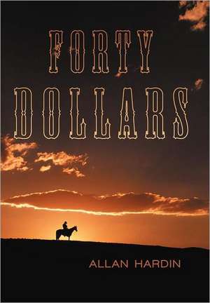 Forty Dollars de Allan Hardin