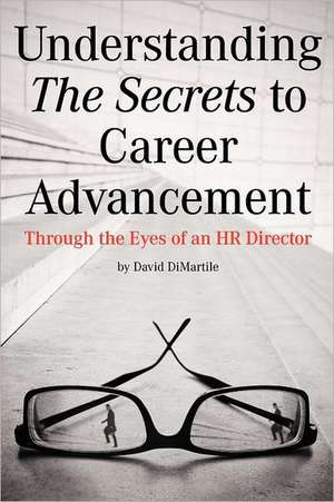 Understanding the Secrets to Career Advancement de David Dimartile