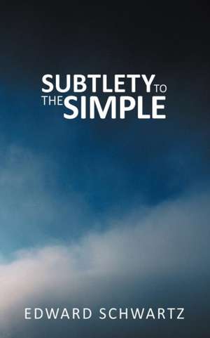 Subtlety to the Simple de Edward Schwartz