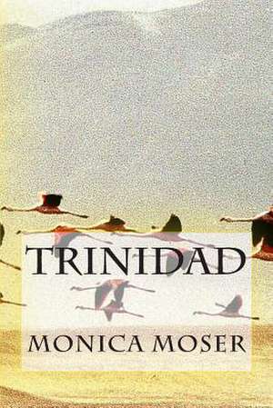 Trinidad de Monica Moser