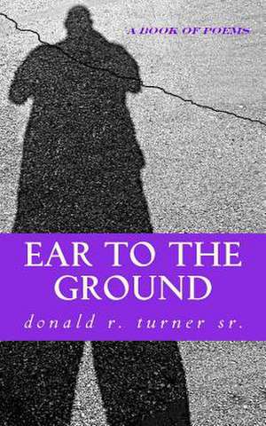 Ear to the Ground de Donald R. Turner