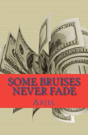 Some Bruises Never Fade de Anjel