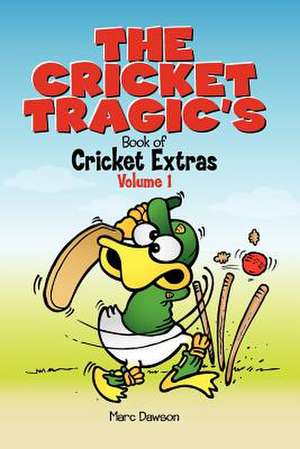 The Cricket Tragic's Book of Cricket Extras de Marc Dawson