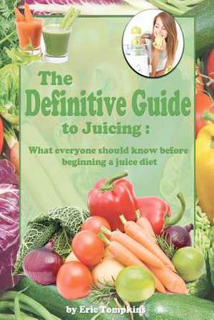 The Definitive Guide to Juicing de Eric Tompkins