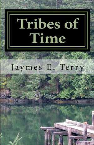 Tribes of Time de Jaymes E. Terry