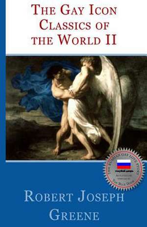 The Gay Icon Classics of the World II de Robert Joseph Greene