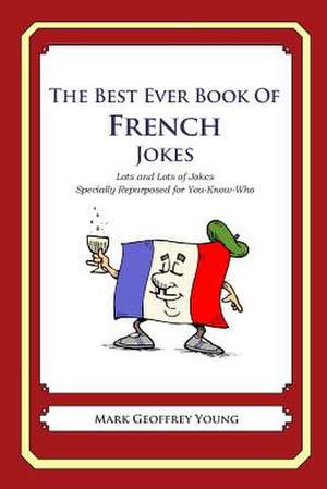 The Best Ever Book of French Jokes de Mark Geoffrey Young