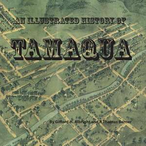 An Illustrated History of Tamaqua de R. Thomas Berner