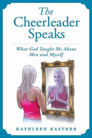 The Cheerleader Speaks de MS Kathleen Marie Kastner