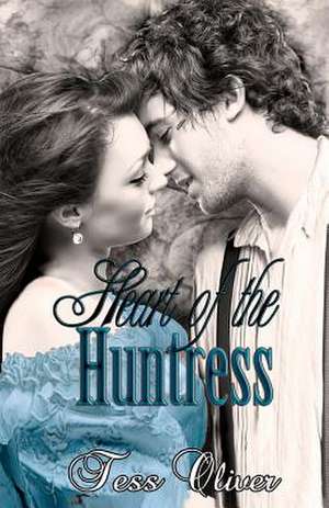 Heart of the Huntress de Tess Oliver