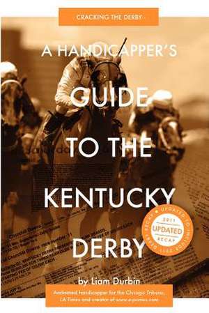 A Handicapper's Guide to the Kentucky Derby de Liam Durbin