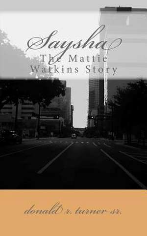 Saysha (the Mattie Watkins Story) de Donald R. Turner