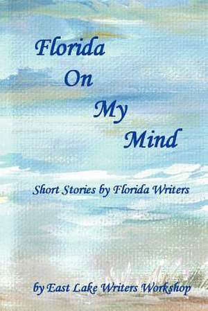 Florida on My Mind de East Lake Writers Workshop