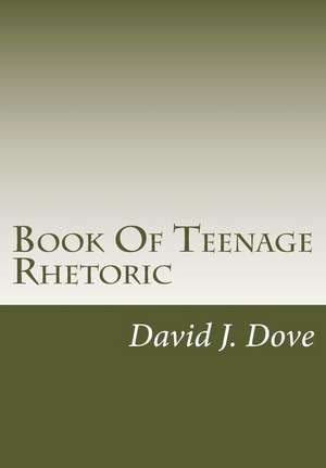 Book of Teenage Rhetoric de MR David J. Dove