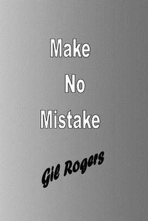 Make No Mistake de Gil Rogers