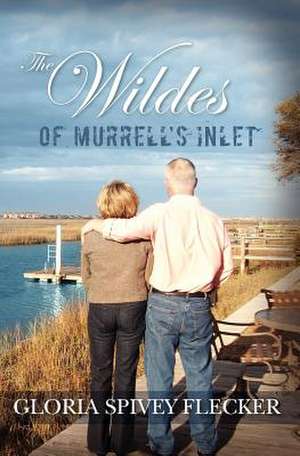 The Wildes of Murrell's Inlet de Gloria Spivey Flecker