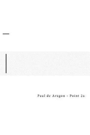 Point - 2a de Paul De Aragon