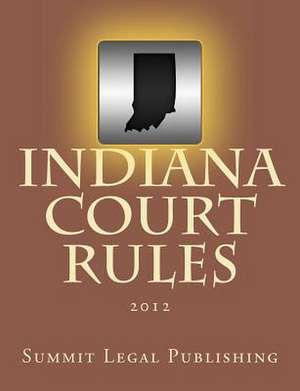 Indiana Court Rules de Summit Legal Publishing