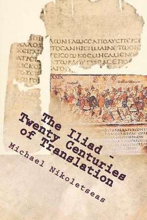 The Iliad - Twenty Centuries of Translation de Michael M. Nikoletseas