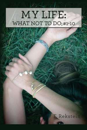 My Life: What Not to Do; 1-10 de E. Rekstein