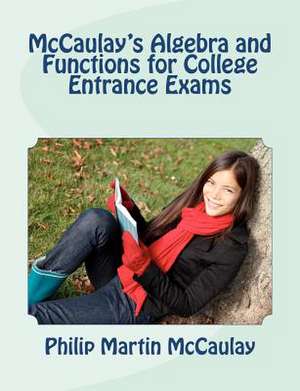 McCaulay's Algebra and Functions for College Entrance Exams de Philip Martin McCaulay