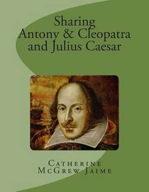 Sharing Antony & Cleopatra and Julius Caesar de Mrs Catherine McGrew Jaime