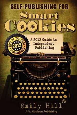 Self-Publishing for Smart Cookies de Emily Hill