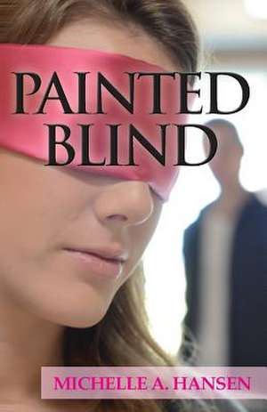 Painted Blind de Michelle A. Hansen