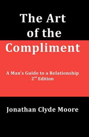 The Art of the Compliment, 2nd Edition de Moore, Jonathan Clyde