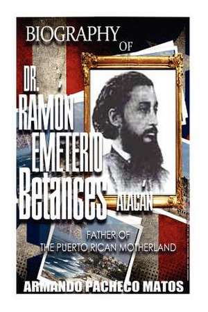 Biography of Dr. Ramon Emeterio Betances Alacan de Armando Pacheco Matos