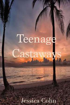 Teenage Castaways de Jessica Cohn