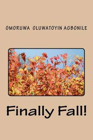 Finally Fall! de Omoruwa Oluwatoyin Agbonile