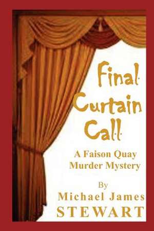 Final Curtain Call de Michael James Stewart