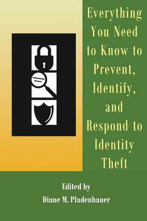 Everything You Need to Know to Prevent, Identify, and Respond to Identity Theft de Diane M. Pfadenhauer