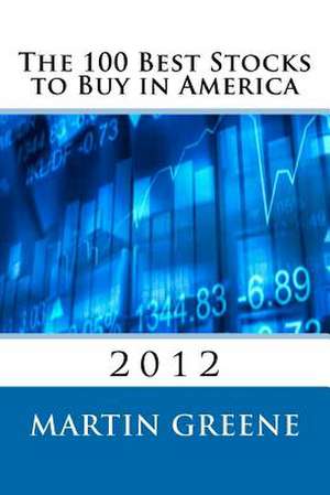 The 100 Best Stocks to Buy in America, 2012 de Martin F. Greene