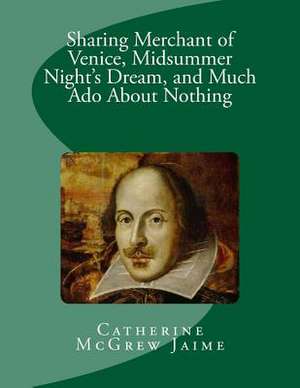 Sharing Merchant of Venice, Midsummer Night's Dream, and Much ADO about Nothing de Mrs Catherine McGrew Jaime