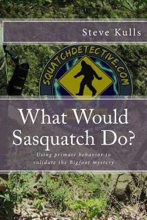 What Would Sasquatch Do? de Steve Kulls