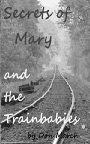 The Secrets of Mary and the Trainbabies de Don March