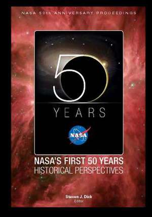 NASA's First 50 Years Historical Perspectives de Stephen J. Dick