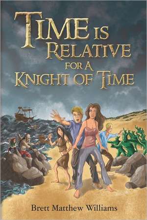 Time Is Relative for a Knight of Time: A Mama Lisa Book de Brett Matthew Williams