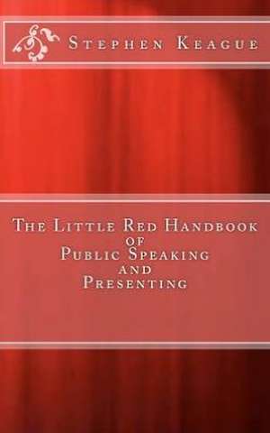 The Little Red Handbook of Public Speaking and Presenting: The Life and Legend of St. Margaret of Cortona de Stephen Keague