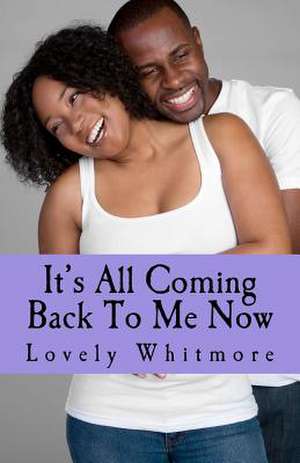 It's All Coming Back to Me Now de Lovely Whitmore